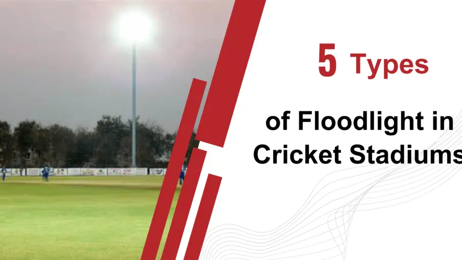 Floodlights in Cricket Stadium: 5 types of floodlights you’ve ignored before